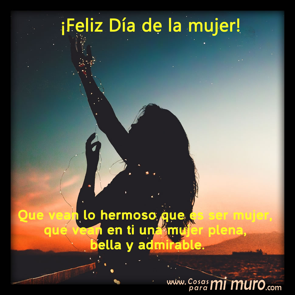 Feliz Dia De La Mujer A Ti Preciosa Mujer Cosas Para Mi Muro